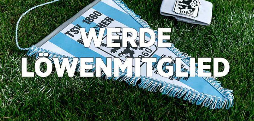 Im Hintergrund Wimpel des TSV 1860; im Vordergrund Schriftzug "Werde Löwenmitglied" 